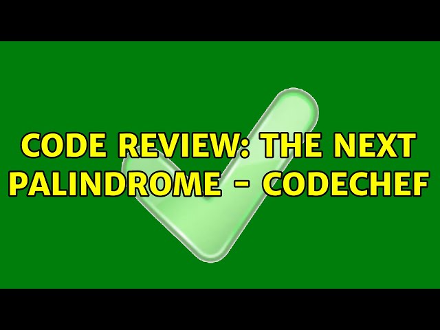 Code Review: The Next Palindrome - CodeChef