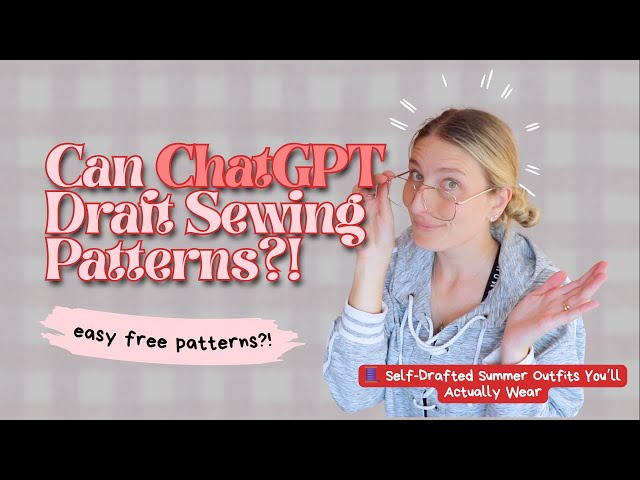 How to use ChatGPT to Draft Sewing Patterns?! Easy Self-Drafted Summer Outfits You’ll Actually Wear