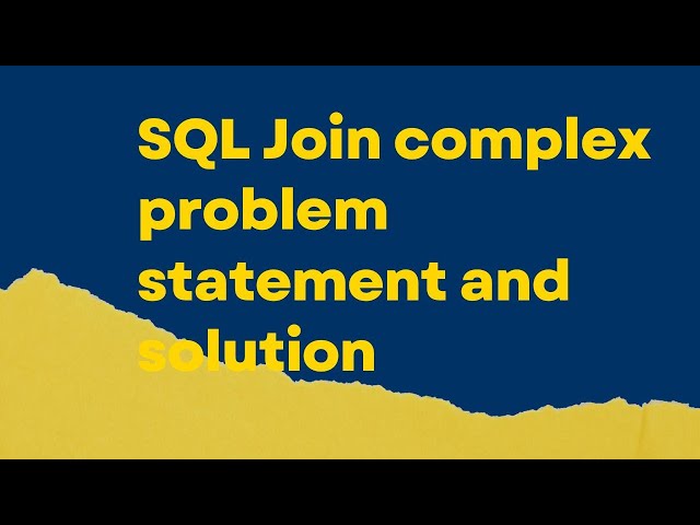 SQL Joins Complex Problem statments and solutions