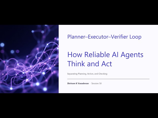 50. Planner–Executor–Verifier Loop - How reliable agents think?