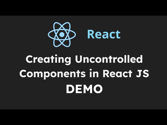DEMO:  Creating Uncontrolled Components in React JS