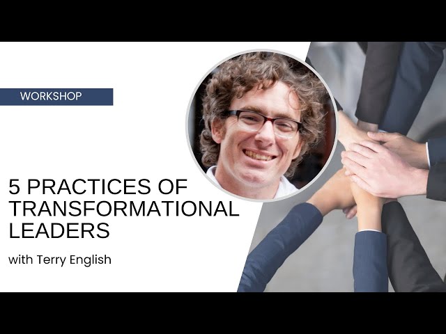 5 Practices of Transformational Leaders - Terry English