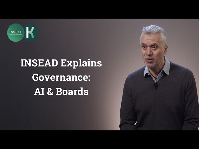 INSEAD Explains Governance: What Your Board Needs to Know About AI
