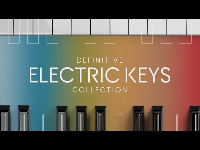 Introducing Definitive Electric Keys Collection | Native Instruments