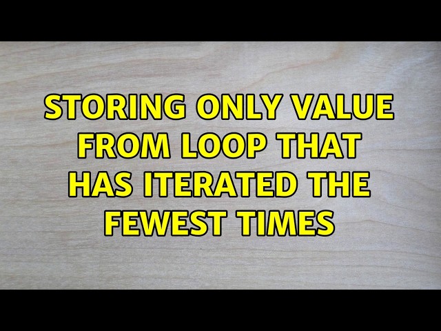Storing only value from loop that has iterated the fewest times