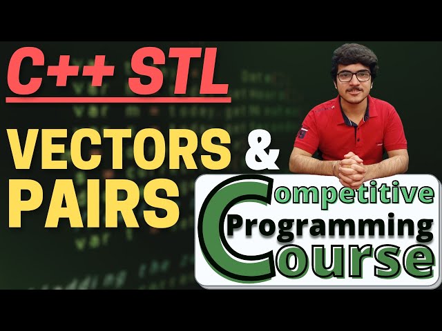 Pairs and Vectors: C++ STL Tutorial for Beginners | Competitive Programming Course | EP 21