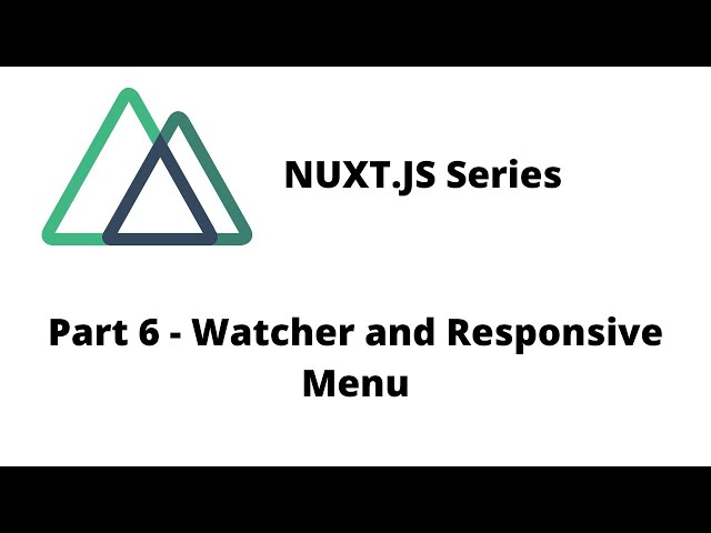 Nuxt Tutorial | Composition API - Part 6 - Watcher and Responsive Menu