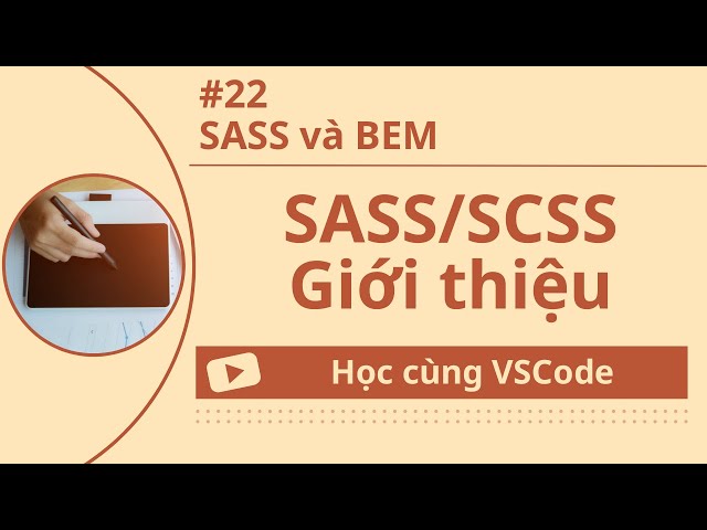 [Học cùng VSCode] Nhập môn SASS/SCSS #22 SASS và BEM