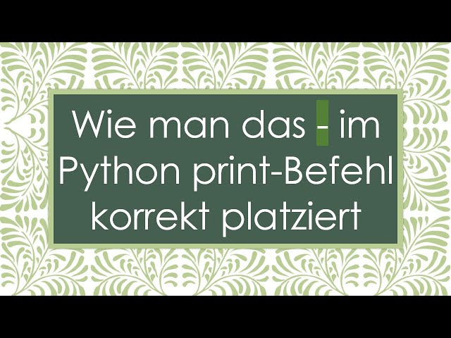 Wie man das - im Python print-Befehl korrekt platziert