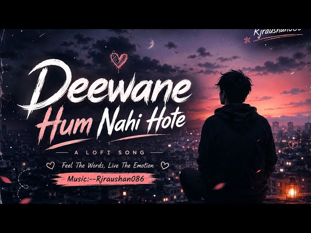 🌌 Deewane Hum Nahi Hote 🖤 LoFi Remix | Broken Heart Feelings | Hindi LoFi