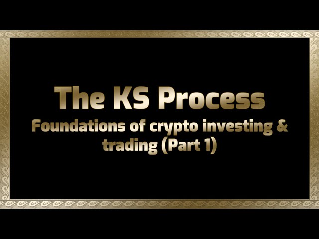 Ep 105 KS Process - Foundations of crypto investing/trading to get ready for profit (Part 1)