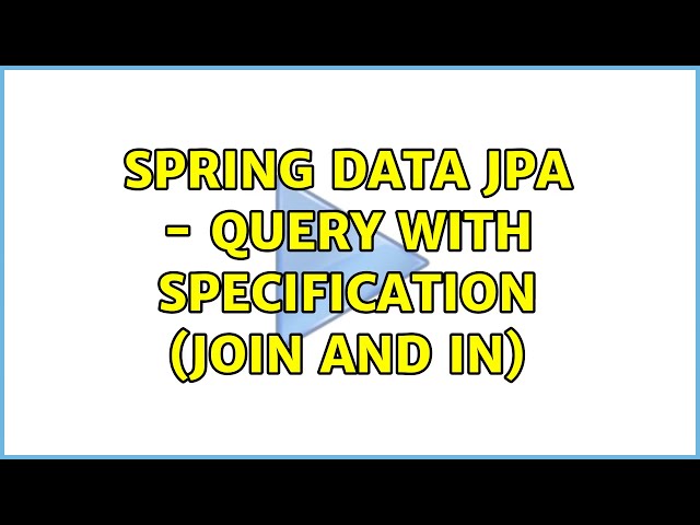 Spring Data JPA - Query with Specification (Join and IN)