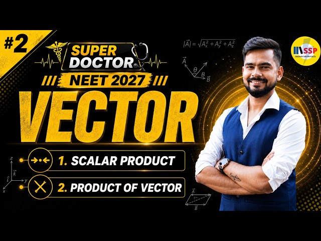 NEET 2027 PHYSICS  | SCALAR  PRODUCT & VECTOR PRODUCT  | Super Doctor Series By SSP SIR