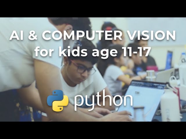 AI & Computer Vision for Kids age 11 - 17, coding in Python