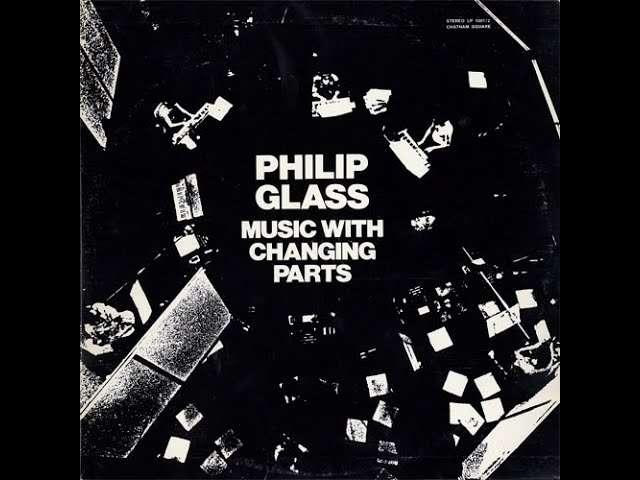 PHILIP GLASS - MUSIC WITH CHANGING PARTS (CHATHAM SQUARE PRODUCTIONS, REF. 1001/2, 2 VINYL LP, 1971)