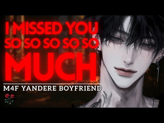 Obsessive Yandere Boyfriend REALLY REALLY REALLY Misses You [Dark Romance] [Lovebombing] [DEVOTED]