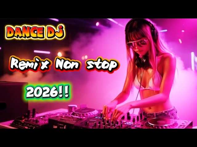 Dance DJ | 2026 Remix Non Stop !!