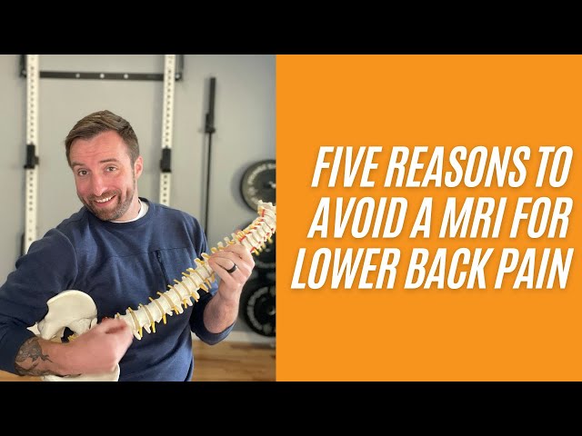 Five Reasons You Don't Need an MRI For Lower Back Pain