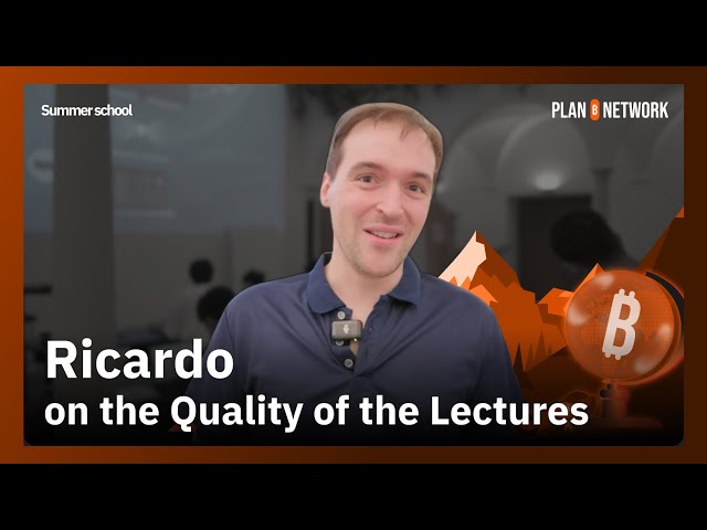 Inside Plan ₿ Summer School – Ricardo on the Quality of the Lectures