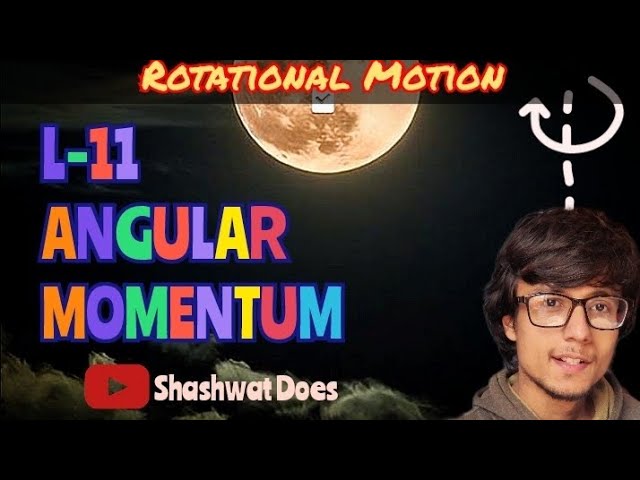 L-11 Angular Momentum Made Clear | L = Iω, τ = dL/dt & Conservation Explained | Shashwat Singh