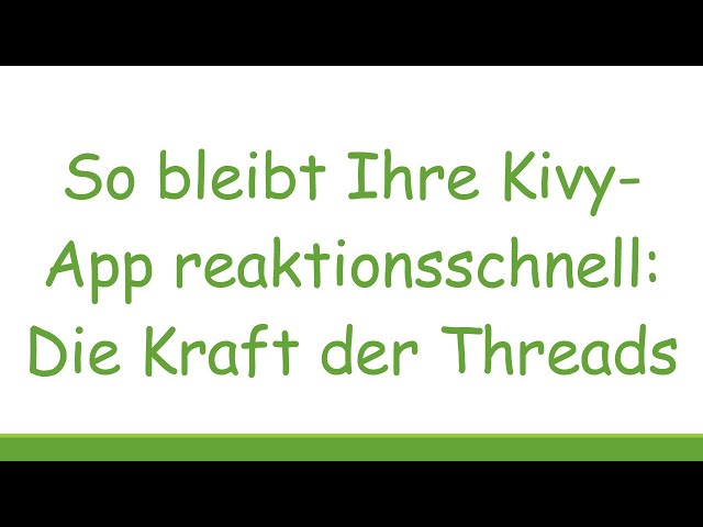 So bleibt Ihre Kivy-App reaktionsschnell: Die Kraft der Threads