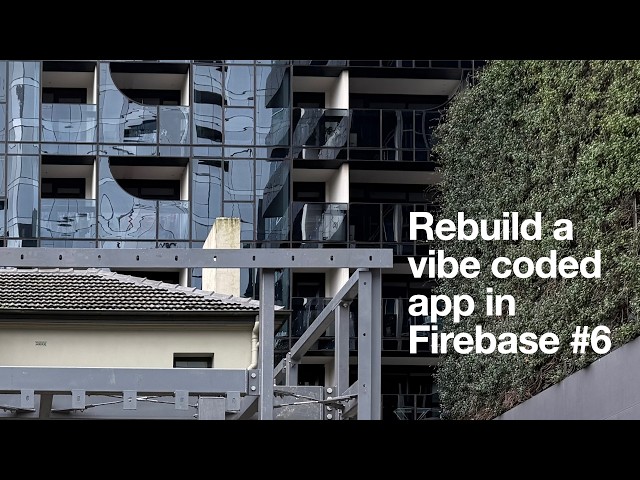 Rebuild a vibe coded app in Firebase #6