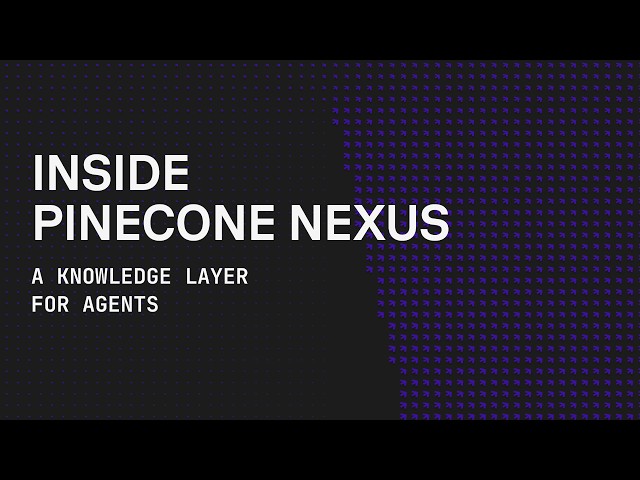 Inside Pinecone Nexus: A knowledge layer for agents