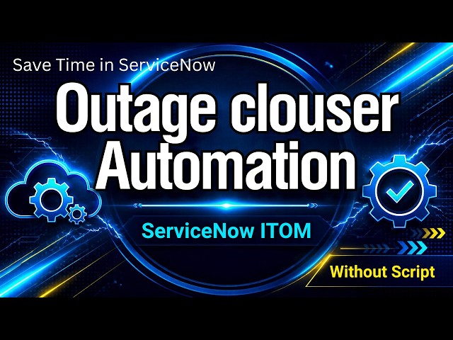 Save Time in ServiceNow: Outage Closure Automation