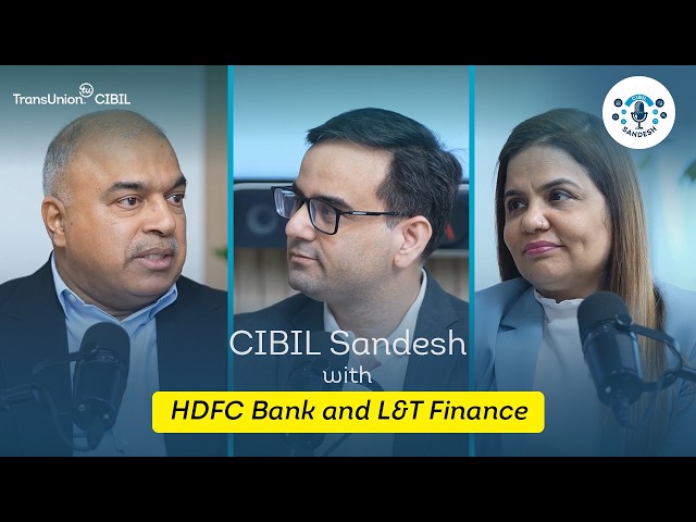 CIBILSandeshEp14: Sanjay D'Souza, HDFC Bank, Zeenat Hamirani, L&T Finance Ltd. & Ejaz Nazeer,TUCIBIL
