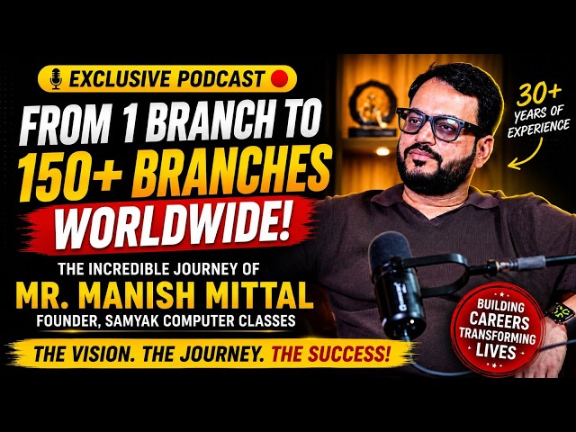 From 1 Branch to 150+ Branches Worldwide | Mr. Manish Mittal Podcast | Samyak Computer Classes