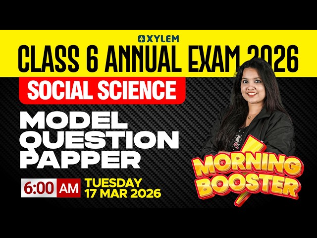 Class 6 Social Science Annual Exam 2026 | Morning Booster | Xylem Class 6