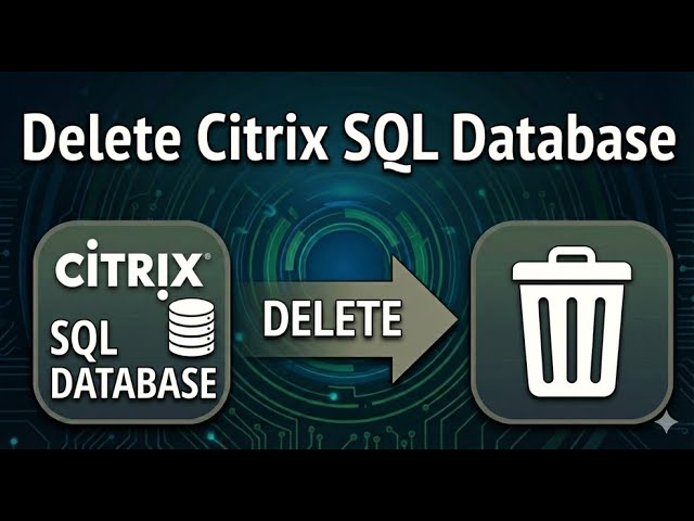 Delete Citrix SQL Database