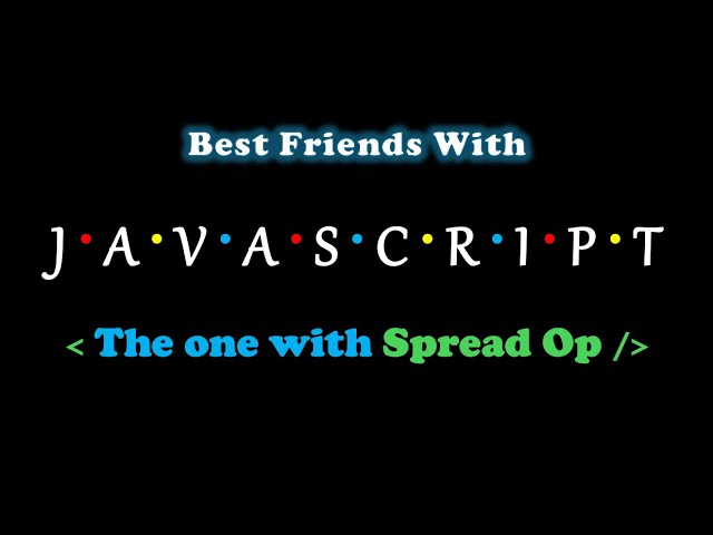 The One With Spread Operator | Best Friends With Javascript