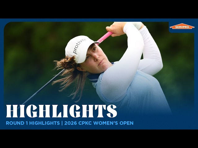 Round 1 Highlights presented by SERVPRO | 2026 CPKC Women's Open