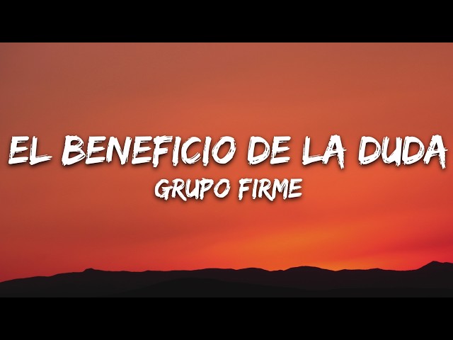 Grupo Firme - El Beneficio De La Duda (Letra/Lyrics)