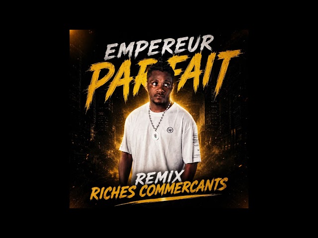 EMPEREUR PARFAIT - REMIX RICHES COMMERCANTS