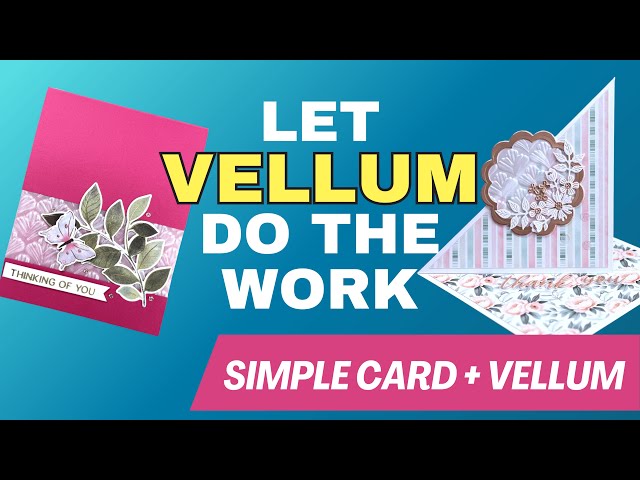 How To use Vellum To ELEVATE Handmade Greeting Cards