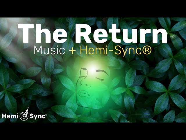 The Return | Reconnect with Source Energy, Ambient Music with Hemi-Sync® Frequencies For Meditation