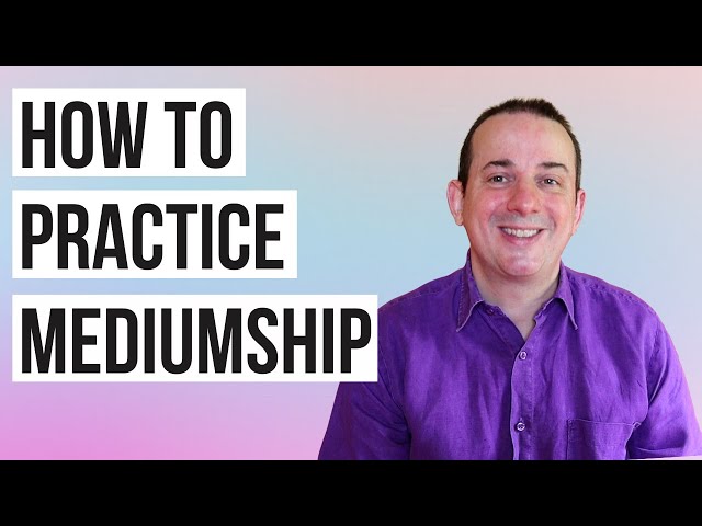 How to Practice Mediumship - 10 Tips - Mediumship Development