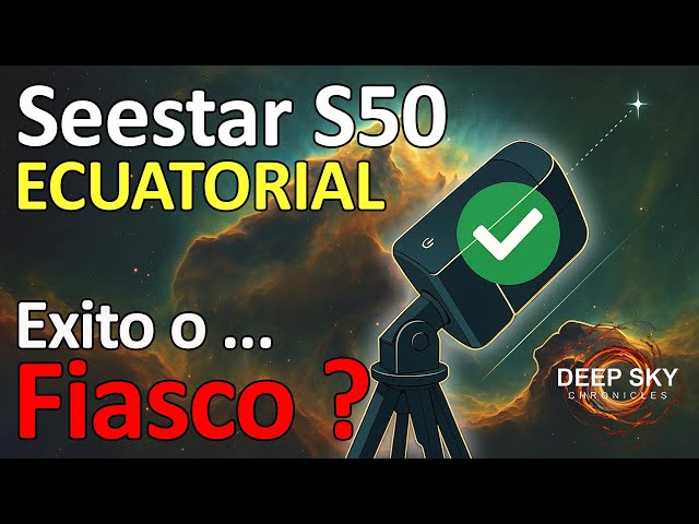 Seestar S50 Ecuatorial, Exito o Fiasco ?