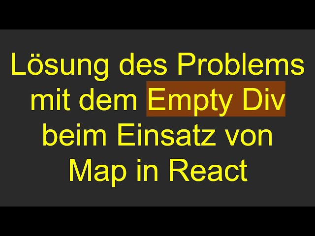 Lösung des Problems mit dem Empty Div beim Einsatz von Map in React