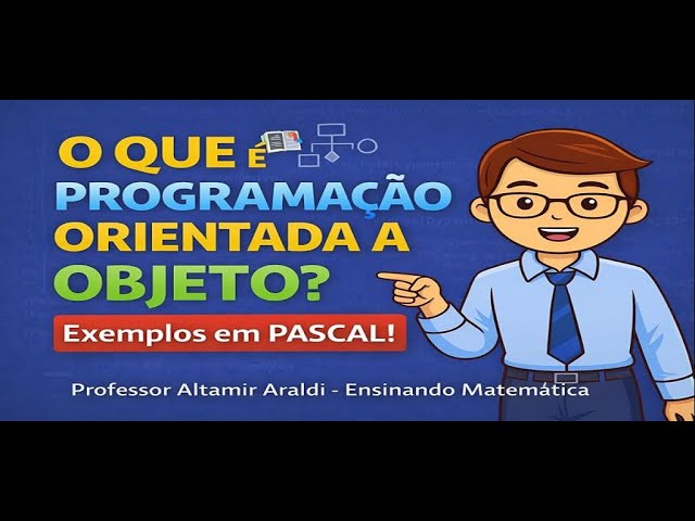 O que é Programação Orientada a Objeto? Entenda com Exemplos em PASCAL!