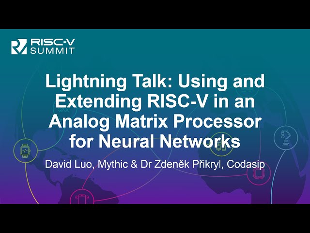 Lightning Talk: Using and Extending RISC-V in an Analog Matrix Proc... David Luo & Dr Zdeněk Přikryl