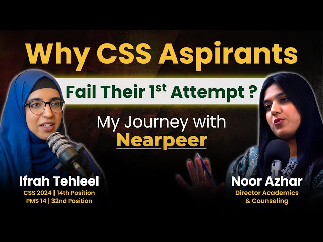 Why CSS Aspirants Fail Their First Attempt | Nearpeer Podcast ft. Ifrah Tehleel