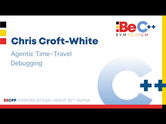 BeCPP Symposium 2026 - Chris Croft-White - Agentic Time-Travel Debugging