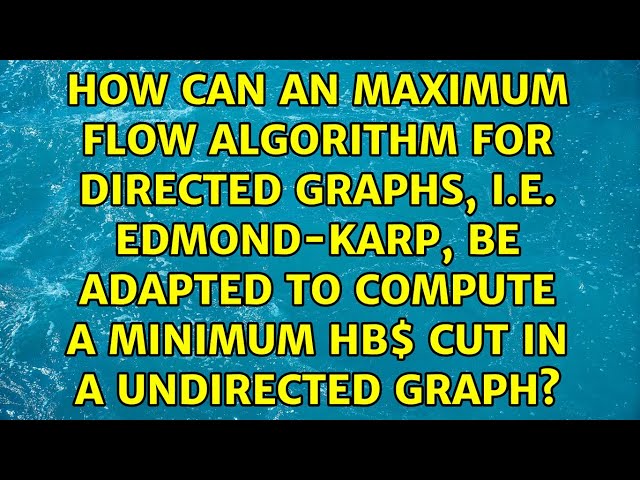 How can an maximum flow algorithm for directed graphs, i.e. Edmond-Karp, be adapted to compute a...