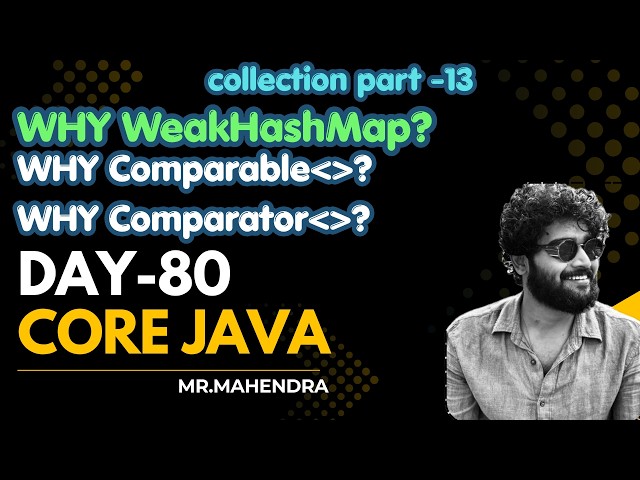 || core java || day - 80 || WeakHasMap, Comparable and Comparator ||