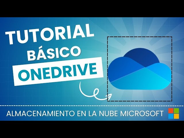 TUTORIAL ONEDRIVE 2025 ¿Por qué lo necesitas?