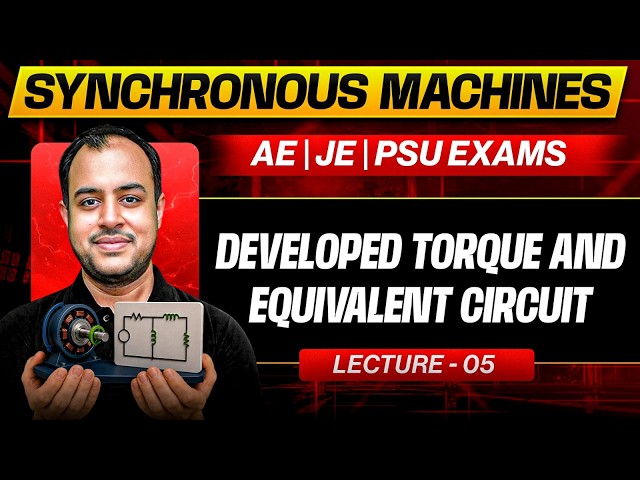 L-05 | Developed Torque & Equivalent Circuit | Electrical Machines |Synchronous Machines | AE|JE|PSU