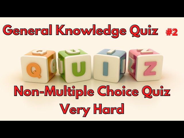 Difficult General Knowledge Quiz #2.  Non-multiple Choice - Hard! - 25 Questions